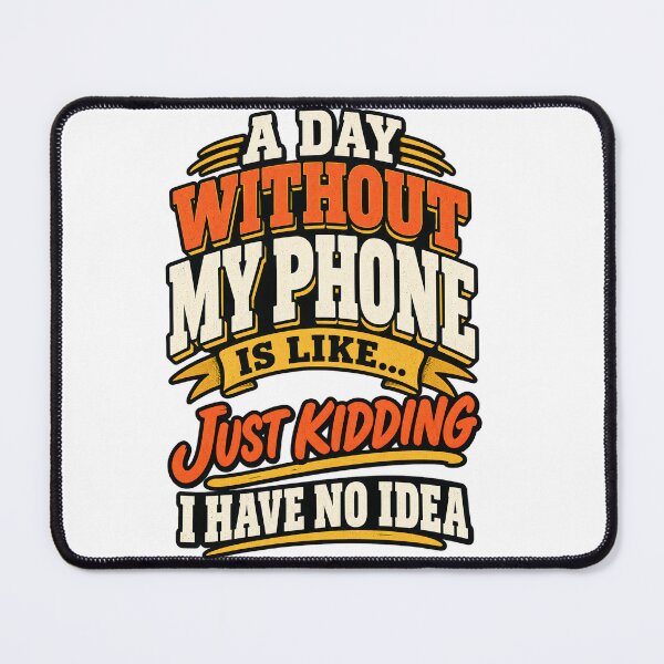 Item preview, A Day Without My Phone is Like Smartphone Saying, designed and sold by OUICHA.