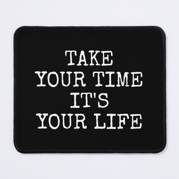 Item preview, Take Your Time It's Your Life designed and sold by PublicArtDesign.