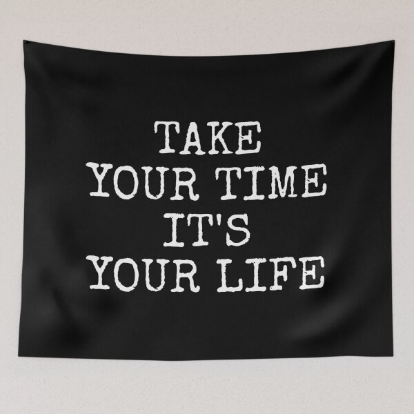 Item preview, Take Your Time It's Your Life designed and sold by PublicArtDesign.