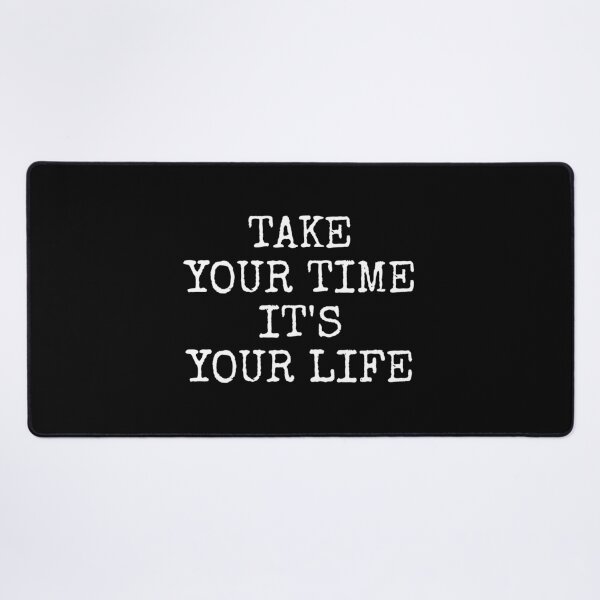 Item preview, Take Your Time It's Your Life designed and sold by PublicArtDesign.