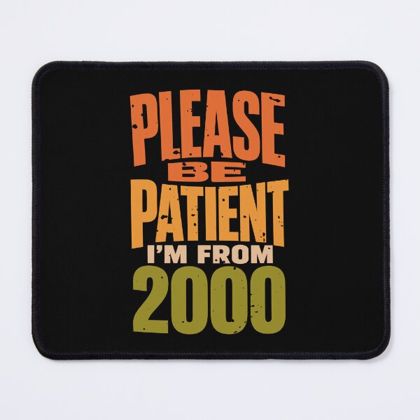 Item preview, Please Be Patient I'm From 2000 designed and sold by Merch By Shawon.