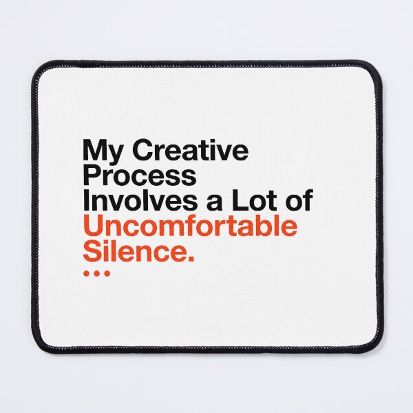 Item preview, My Creative Process Uncomfortable Silence Funny Agency Quote designed and sold by WittyBrand.