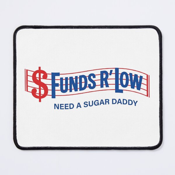 Item preview, Parody Funds R Low NEED A SUGAR DADDY Broke Girl Needs Financial Support $ Money  designed and sold by Space Ghettos.