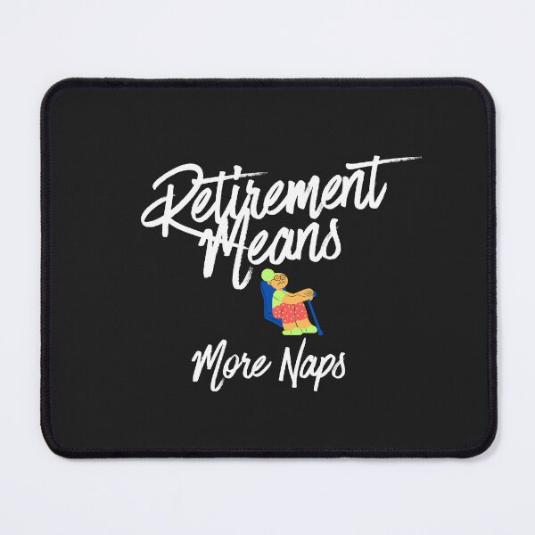 Item preview, Retirement Means More Naps designed and sold by Bubpat.