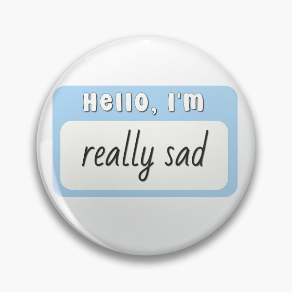 Item preview, Hello I'm Sad designed and sold by birdiesinc.