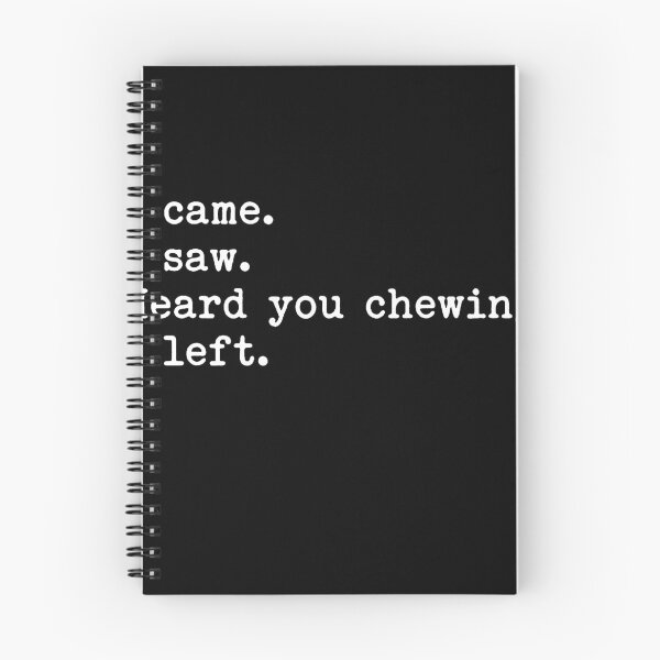 Item preview, I Came I Saw I Heard You Chewing I Left designed and sold by To101ARt.