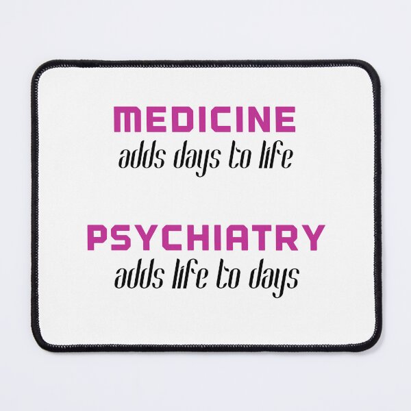 Item preview, Medicine adds days to life, psychiatry adds life to days designed and sold by Tamm-art.
