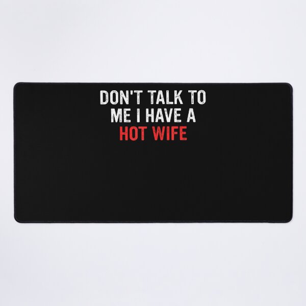 Item preview, Don'T Talk To Me I Have A Hot Wife Funny Quote designed and sold by JamesCrArt.