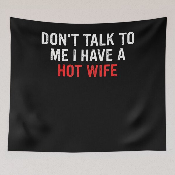 Item preview, Don'T Talk To Me I Have A Hot Wife Funny Quote designed and sold by JamesCrArt.