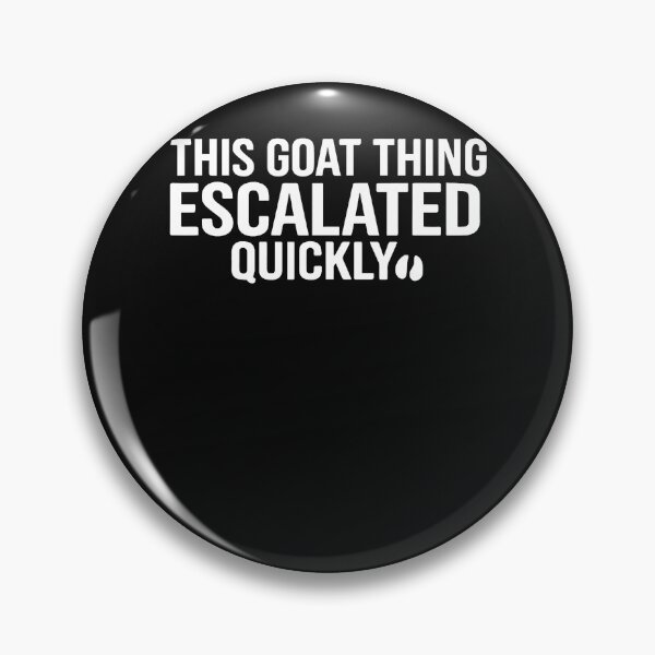 Item preview, Funny This Goat Thing Escalated Quickly designed and sold by JamesCrArt.
