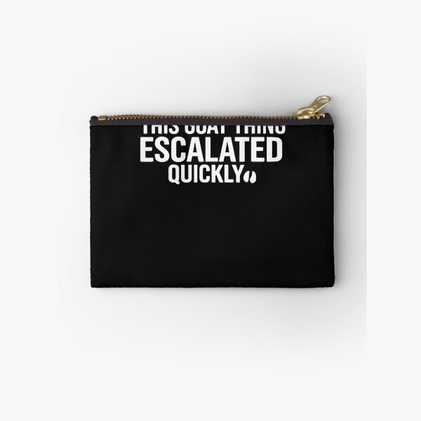 Item preview, Funny This Goat Thing Escalated Quickly designed and sold by JamesCrArt.
