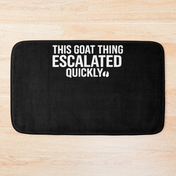 Item preview, Funny This Goat Thing Escalated Quickly designed and sold by JamesCrArt.