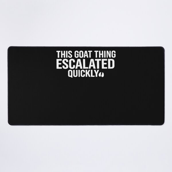 Item preview, Funny This Goat Thing Escalated Quickly designed and sold by JamesCrArt.