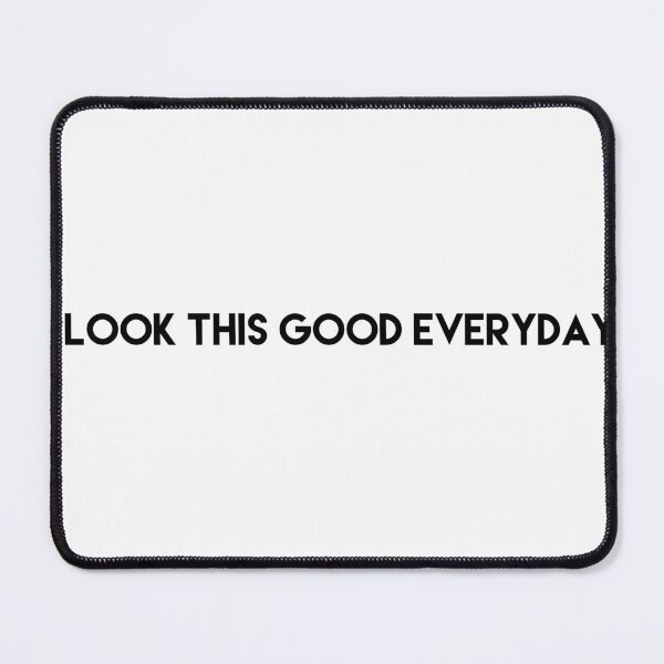 Item preview, I look this good everyday designed and sold by blueprint198686.