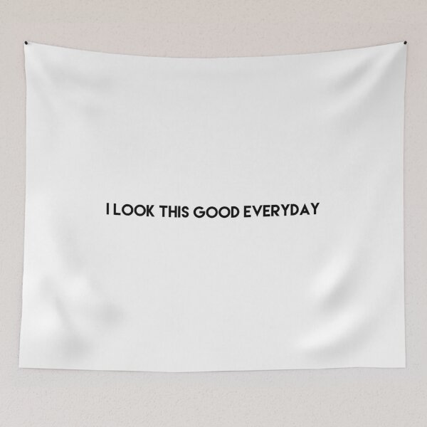 Item preview, I look this good everyday designed and sold by blueprint198686.