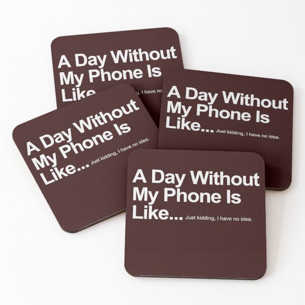 Item preview, A Day Without My Phone Is Like...Just kidding, I have no idea. designed and sold by AYMAN-NIDAM.
