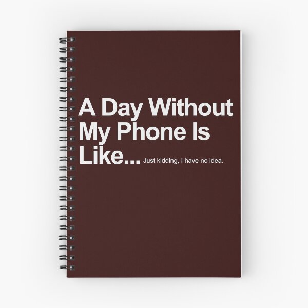 Item preview, A Day Without My Phone Is Like...Just kidding, I have no idea. designed and sold by AYMAN-NIDAM.