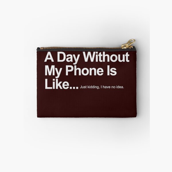 Item preview, A Day Without My Phone Is Like...Just kidding, I have no idea. designed and sold by AYMAN-NIDAM.