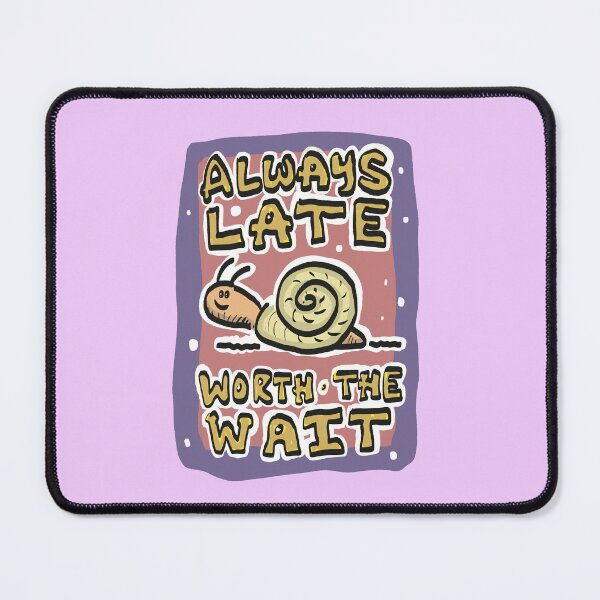 Item preview, Always Late, Worth The Wait designed and sold by SombreroDoodles.