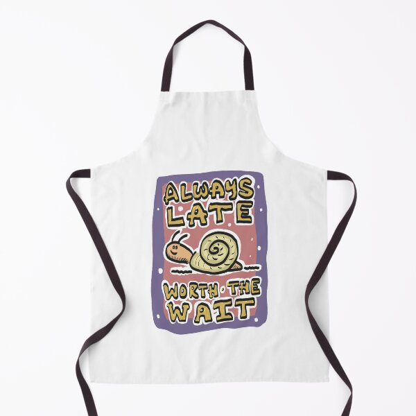 Item preview, Always Late, Worth The Wait designed and sold by SombreroDoodles.
