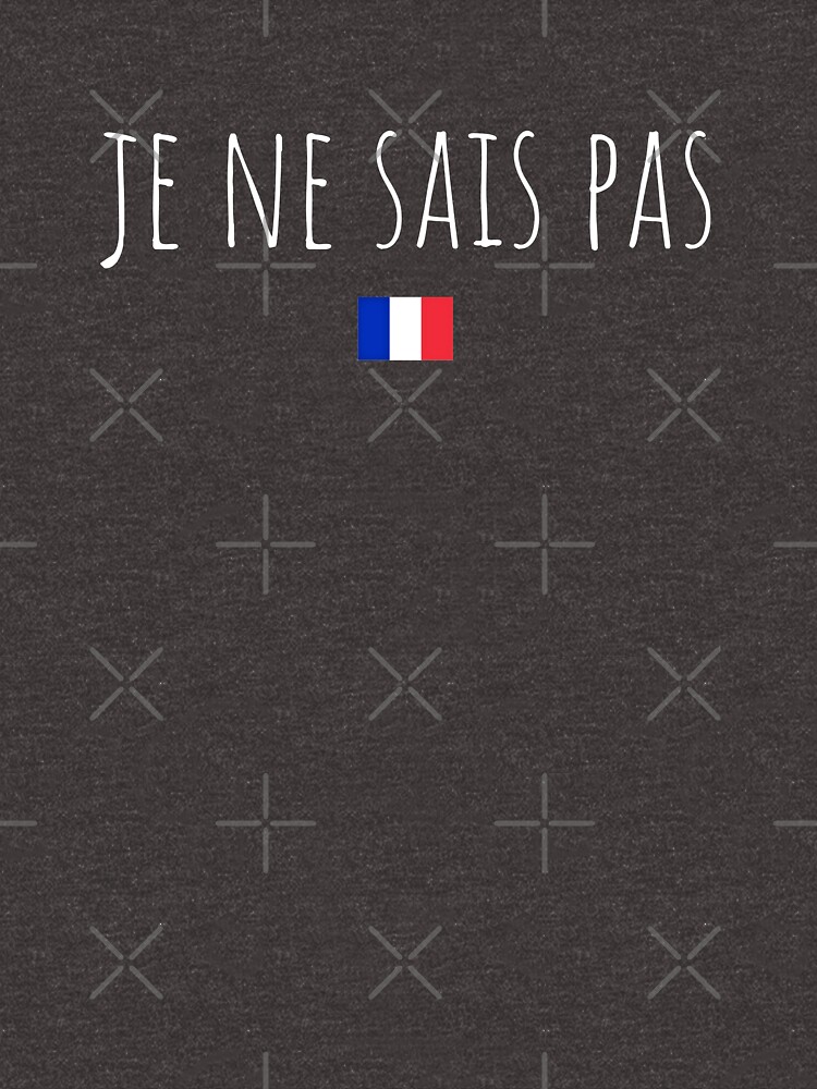 je-ne-sais-pas-i-don-t-know-in-french-t-shirt-by-playloud-redbubble