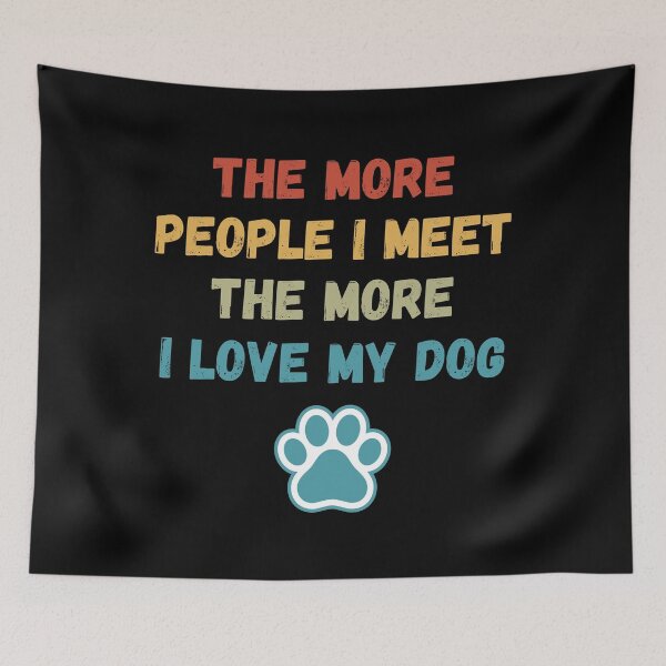 Item preview, The More People I Meet, The More I Love My Dog designed and sold by Dabbing Turtle Designs.