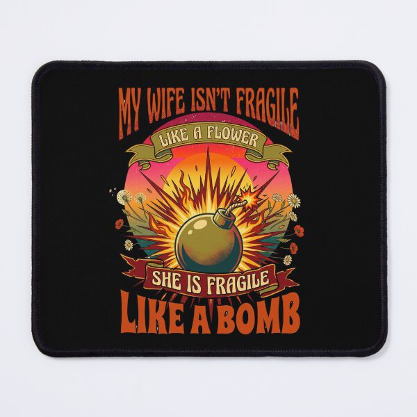 Item preview, My Wife Isn't Fragile Like A Flower She is Like A Bomb 2 designed and sold by Positive&FunnyThings.
