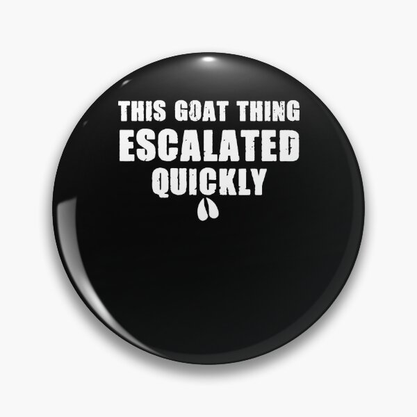 Item preview, This Goat Thing Escalated Quickly Funny Goat Lover Quote designed and sold by Lhwatsrdina.