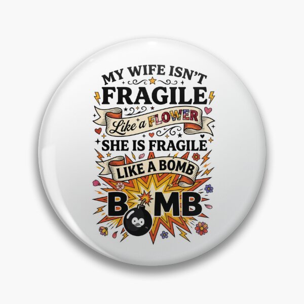 Item preview, My Wife Isn't Fragile Like A Flower She is Like A Bomb 4 designed and sold by Positive&FunnyThings.