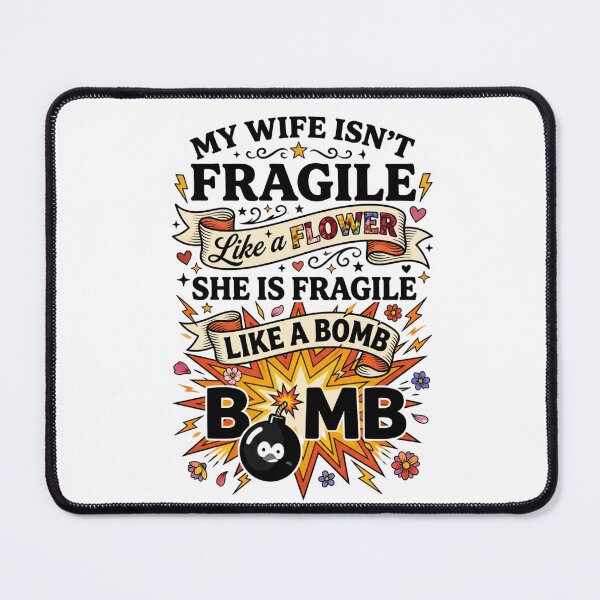 Item preview, My Wife Isn't Fragile Like A Flower She is Like A Bomb 4 designed and sold by Positive&FunnyThings.