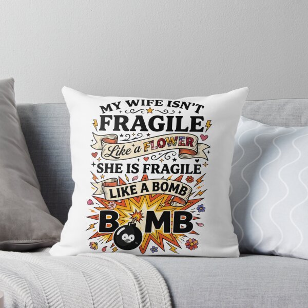 Item preview, My Wife Isn't Fragile Like A Flower She is Like A Bomb 4 designed and sold by Positive&FunnyThings.