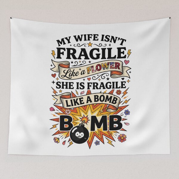 Item preview, My Wife Isn't Fragile Like A Flower She is Like A Bomb 4 designed and sold by Positive&FunnyThings.
