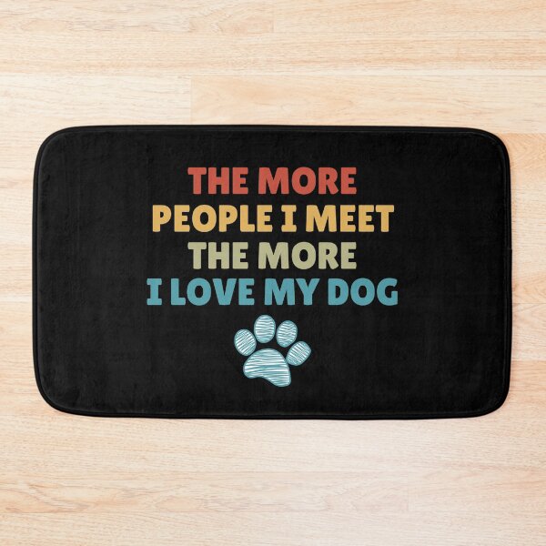 Item preview, The More People I Meet, The More I Love My Dog designed and sold by Dabbing Turtle Designs.