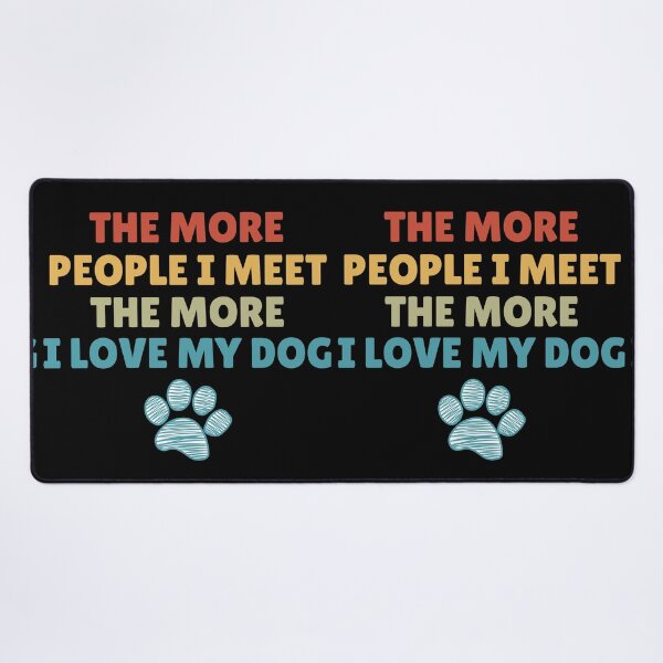 Item preview, The More People I Meet, The More I Love My Dog designed and sold by Dabbing Turtle Designs.