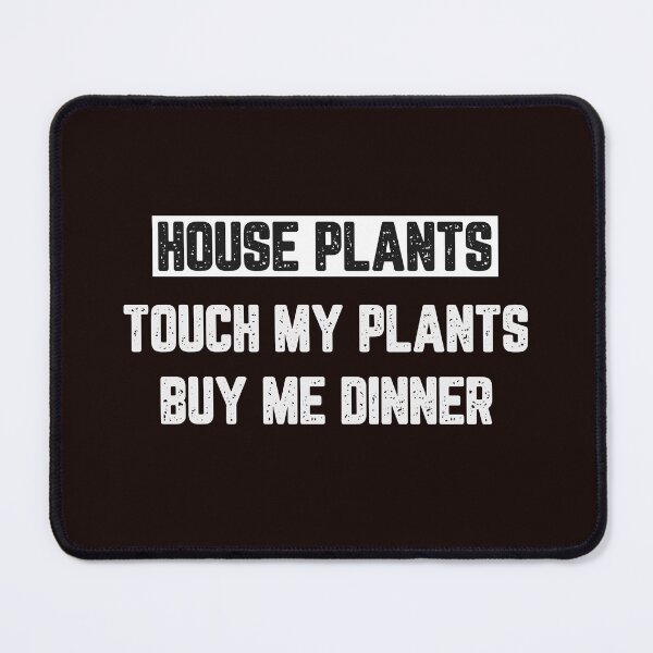 Item preview, House Plants Touch My Plants Buy Me Dinner designed and sold by JJShirtz.