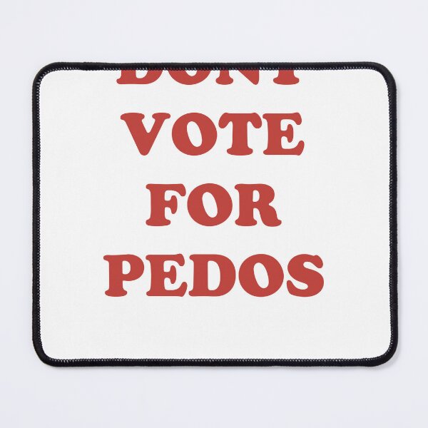 Item preview, DONT VOTE FOR PEDOS designed and sold by toastone.