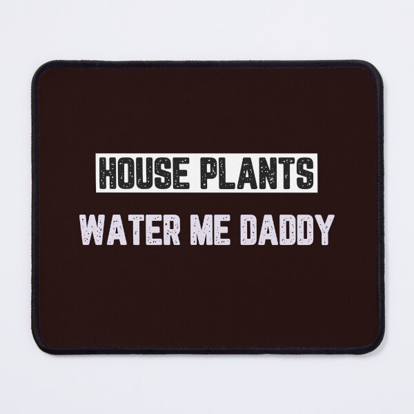 Item preview, House Plants Water Me Daddy designed and sold by JJShirtz.