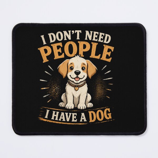 Item preview, I dont need people i have a dog designed and sold by Konvero.