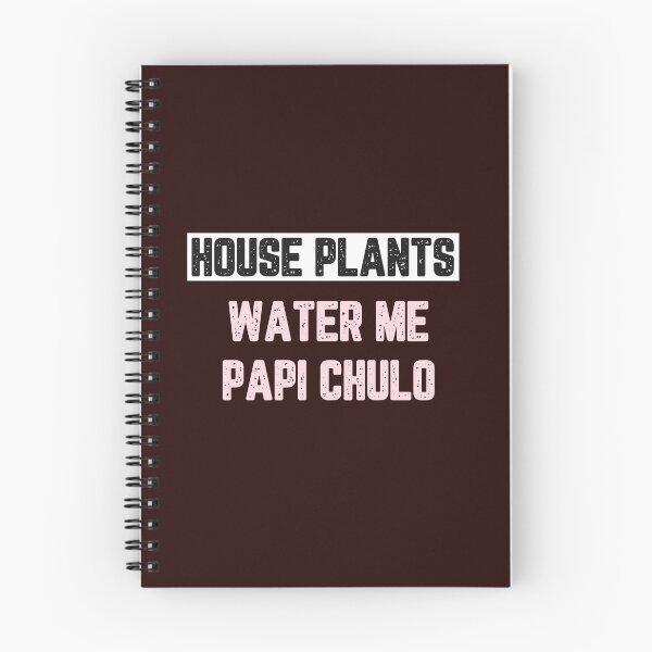 Item preview, House Plants Water Me Papi Chulo designed and sold by JJShirtz.
