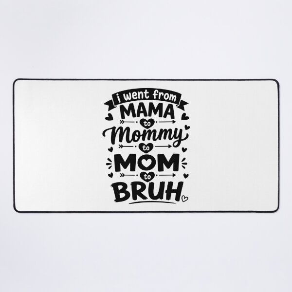 Item preview, I Went From Mama to Mommy to Mom to Bruh - Mom Life designed and sold by gunaone-design.