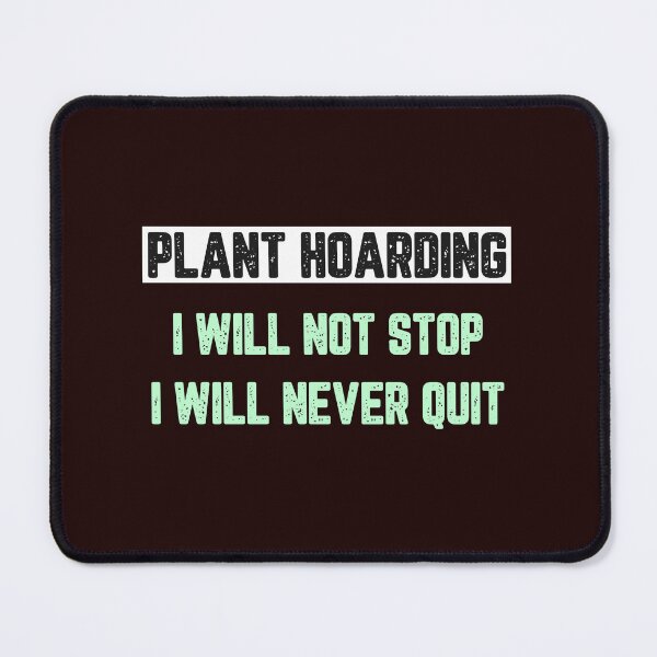 Item preview, Plant Hoarding I Will Never Stop I Will Never Quit designed and sold by JJShirtz.