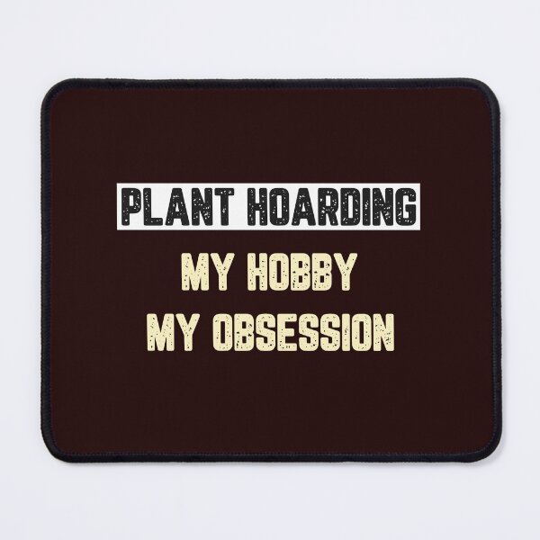Item preview, Plant Hoarding My Hobby My Obsession designed and sold by JJShirtz.