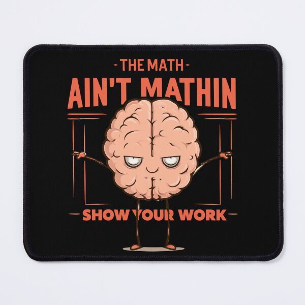 Item preview, The Math Ain’t Mathin Show Your Work Funny Math Teacher Student designed and sold by AceEye.