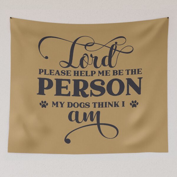 Item preview, Lord Help Me Be the Person My Dogs Think I Am designed and sold by JanuszJarowicz.
