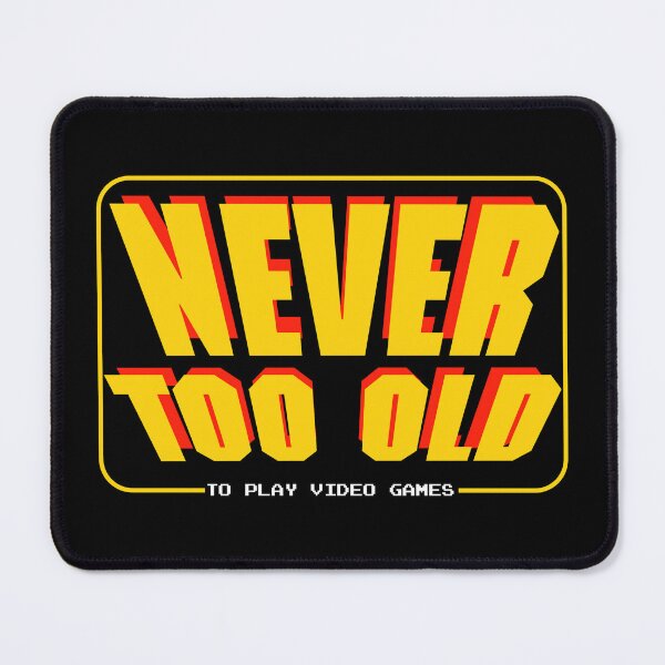 Item preview, Never Too Old To Play Video Games designed and sold by VFXguy.