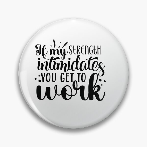 Item preview, If My Strength Intimidates You, Get To Work designed and sold by tellit24seven.