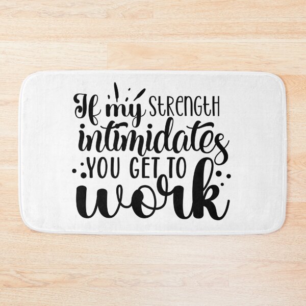 Item preview, If My Strength Intimidates You, Get To Work designed and sold by tellit24seven.