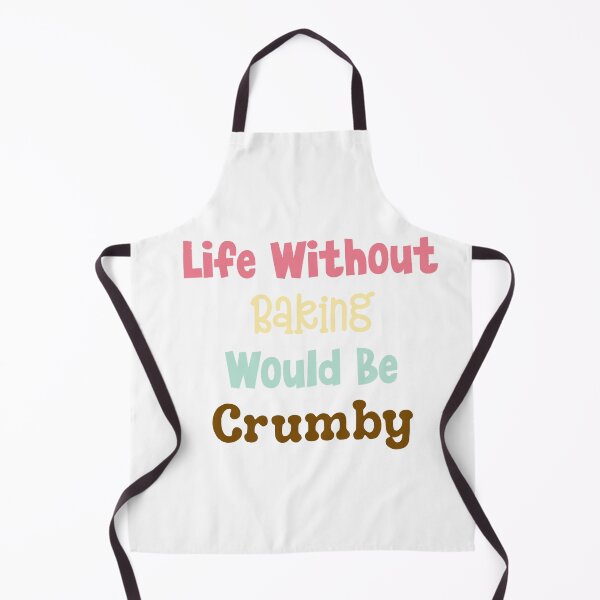 Item preview, Life Without Baking Would Be Crumby designed and sold by MyMysTShirts.
