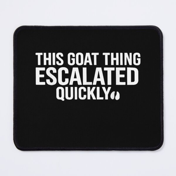 Item preview, This Goat Thing Escalated Quickly designed and sold by MakmurMpxgo.