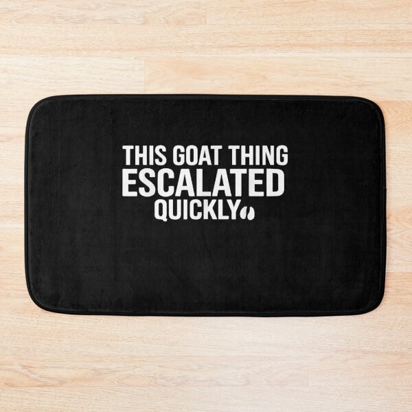 Item preview, This Goat Thing Escalated Quickly designed and sold by MakmurMpxgo.